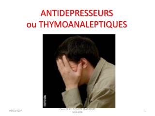 ANTIDEPRESSEURS ou THYMOANALEPTIQUES