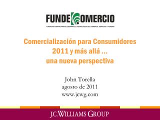 Comercialización para Consumidores 2011 y más allá … una nueva perspectiva