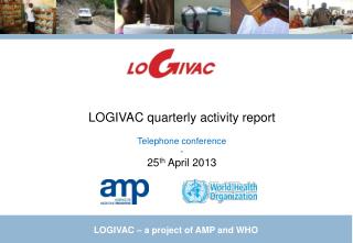 LOGIVAC quarterly activity report Telephone conference - 25 th April 2013