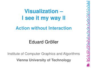 Visualization – I see it my way II Action without Interaction