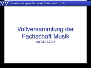 Vollversammlung der Fachschaft Musik am 02.11.2011