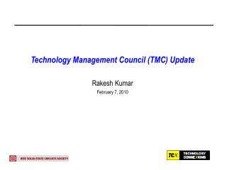 Technology Management Council (TMC) Update Rakesh Kumar February 7, 2010