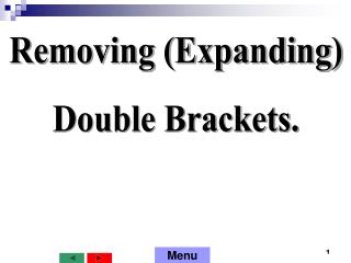 Removing (Expanding) Double Brackets.