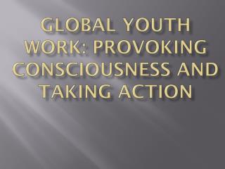 Global Youth Work: Provoking Consciousness and Taking Action