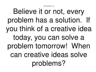 Morning Warm- Up Friends can have a problem today that might be solved tomorrow. Do you believe that can be true?