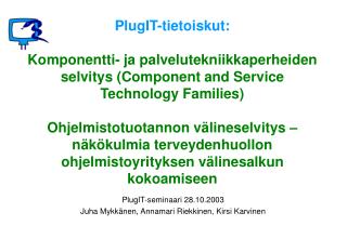 PlugIT-seminaari 28.10.2003 Juha Mykkänen, Annamari Riekkinen, Kirsi Karvinen