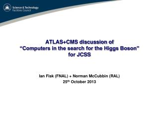 ATLAS+CMS discussion of “Computers in the search for the Higgs Boson” for JCSS