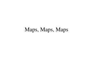 Maps, Maps, Maps