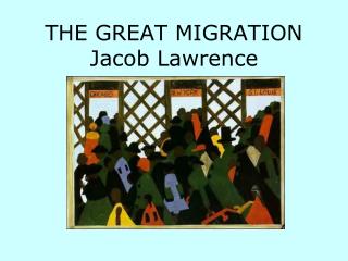 THE GREAT MIGRATION Jacob Lawrence