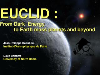 EUCLID : From Dark Energy to Earth mass planets and beyond