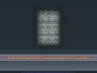 Early Christian Stone Crosses in Ireland A.D 500-800