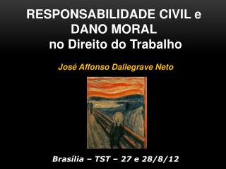 RESPONSABILIDADE CIVIL e DANO MORAL no Direito do Trabalho José Affonso Dallegrave Neto