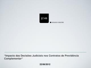 “Impacto das Decisões Judiciais nos Contratos de Previdência Complementar“ 22/06/2012