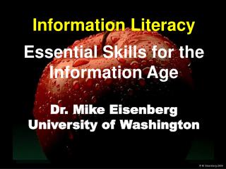 Information Literacy Essential Skills for the Information Age Dr. Mike Eisenberg