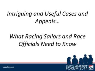 Intriguing and Useful Cases and Appeals… What Racing Sailors and Race Officials Need to Know