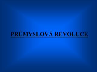 PRŮMYSLOVÁ REVOLUCE