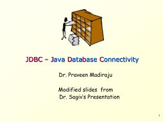 JDBC – J ava D ata b ase C onnectivity