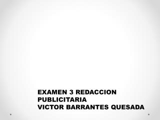 EXAMEN 3 REDACCION PUBLICITARIA VICTOR BARRANTES QUESADA