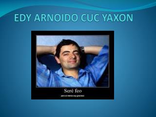 EDY ARNOIDO CUC YAXON