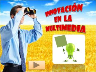 INNOVACIÓN EN LA MULTIMEDIA