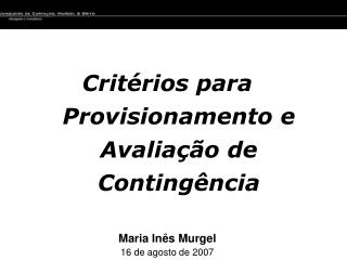 Critérios para Provisionamento e Avaliação de Contingência Maria Inês Murgel 16 de agosto de 2007