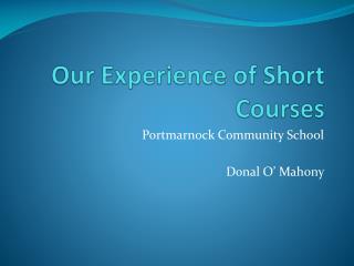 Our Experience of Short Courses