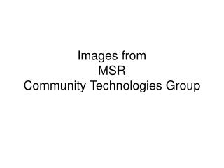 Images from MSR Community Technologies Group