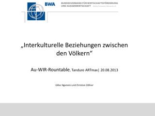 „Interkulturelle Beziehungen zwischen den Völkern“ Au-WIR-Rountable , Tandure ARTmax| 20.08.2013