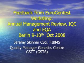 Jeremy Skinner CSci, FIBMS Quality Manager Genetics Centre GSTT (GSTS) ‏