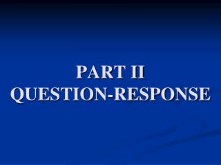 PART II QUESTION-RESPONSE