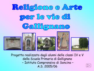 Progetto realizzato dagli alunni delle classi IV e V della Scuola Primaria di Gallignano