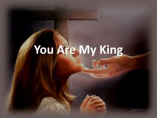 You Are My King