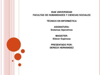 ISAE UNIVERSIDAD FACULTAD DE HUMANIDADES Y CIENCIAS SOCIALES TÉCNICO EN INFORMÁTICA ASIGNATURA: