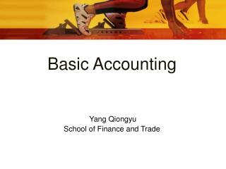 Basic Accounting Yang Qiongyu School of Finance and Trade