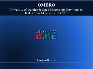OMERO University of Dundee &amp; Open Microscopy Environment Build 4.3.3/4.3.4 Beta – Oct. 18, 2011