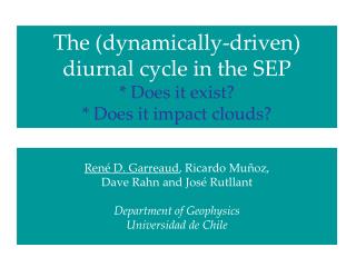 The (dynamically-driven) diurnal cycle in the SEP * Does it exist? * Does it impact clouds?