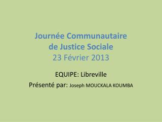 Journée Communautaire de Justice Sociale 23 Février 2013