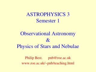 ASTROPHYSICS 3 Semester 1 Observational Astronomy &amp; Physics of Stars and Nebulae