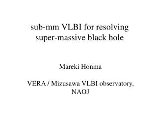 sub-mm VLBI for resolving super-massive black hole