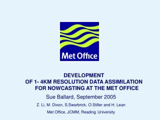 DEVELOPMENT OF 1- 4KM RESOLUTION DATA ASSIMILATION FOR NOWCASTING AT THE MET OFFICE