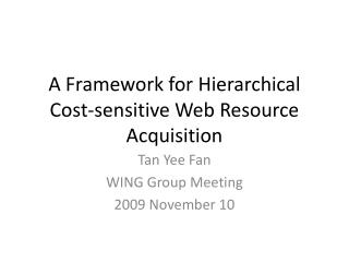 A Framework for Hierarchical Cost-sensitive Web Resource Acquisition