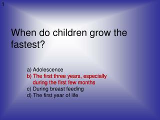 When do children grow the fastest?