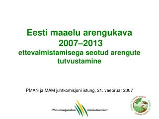 Eesti maaelu areng ukava 2007 – 2013 ettevalmistamisega seotud arengute tutvustamine