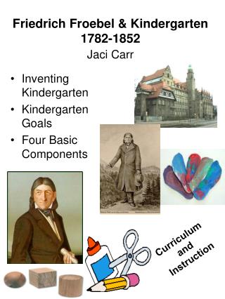 Friedrich Froebel &amp; Kindergarten 1782-1852 Jaci Carr