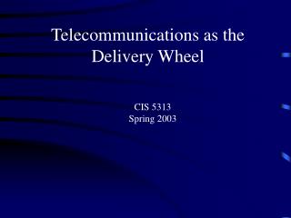 Telecommunications as the Delivery Wheel