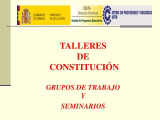 TALLERES DE CONSTITUCIÓN GRUPOS DE TRABAJO Y SEMINARIOS