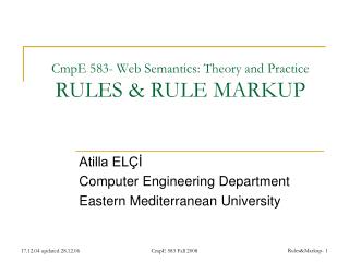 CmpE 583- Web Semantics: Theory and Practice RULES &amp; RULE MARKUP
