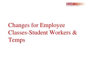 Changes for Employee Classes-Student Workers &amp; Temps