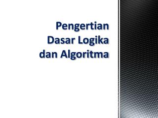 Pengertian Dasar Logika dan Algoritma