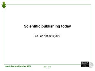 Scientific publishing today Bo-Christer Björk